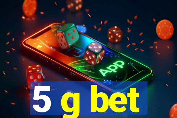 5 g bet