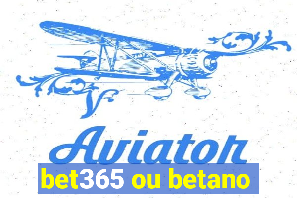 bet365 ou betano