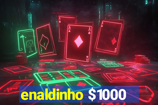 enaldinho $1000