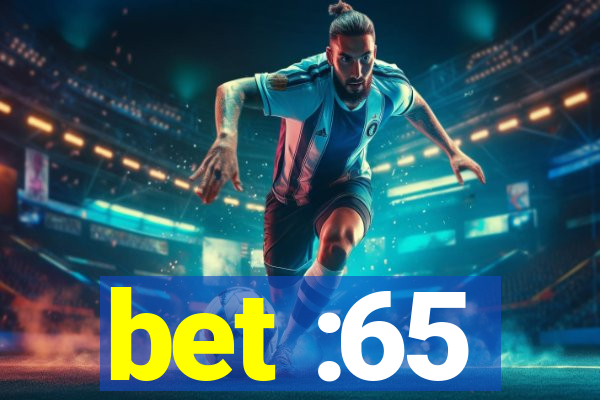 bet :65