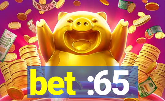 bet :65