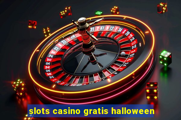 slots casino gratis halloween