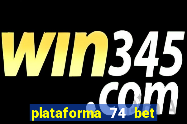 plataforma 74 bet 茅 confi谩vel