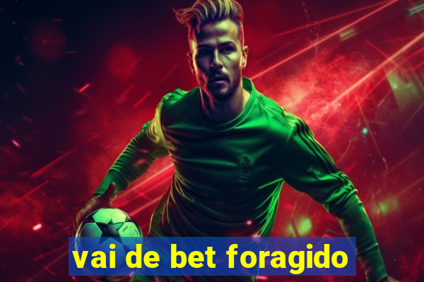 vai de bet foragido