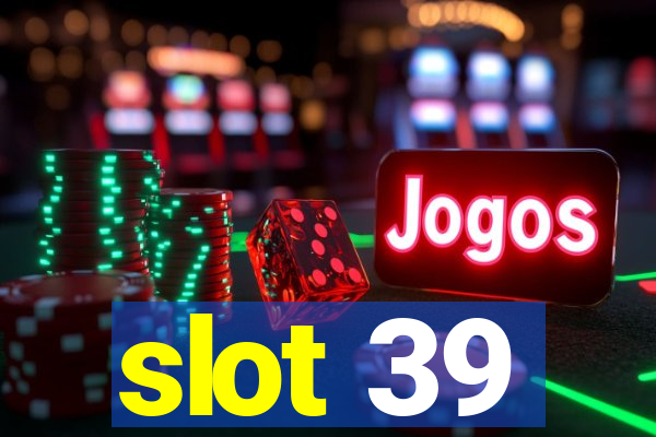 slot 39