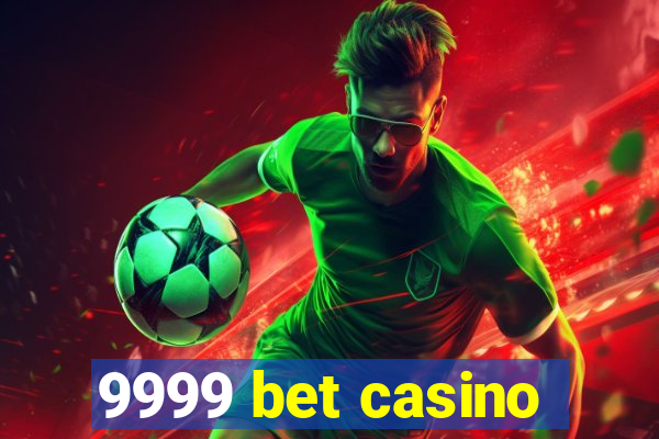 9999 bet casino