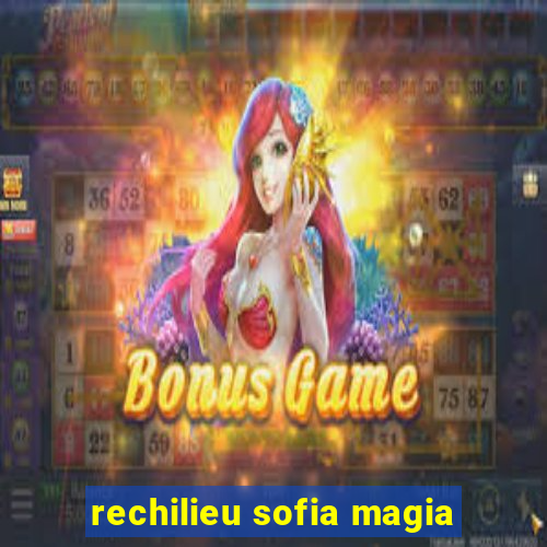 rechilieu sofia magia