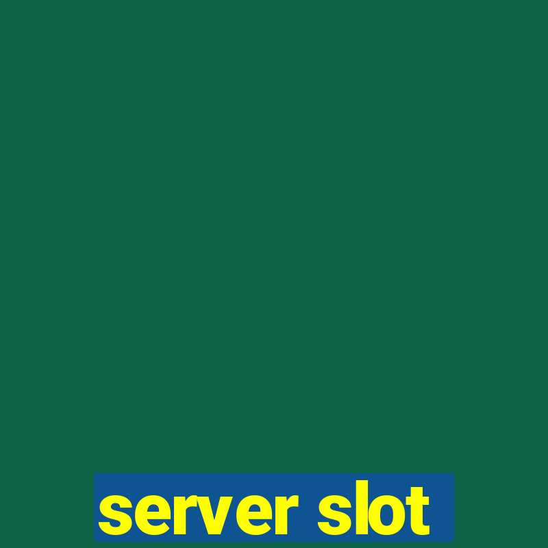 server slot