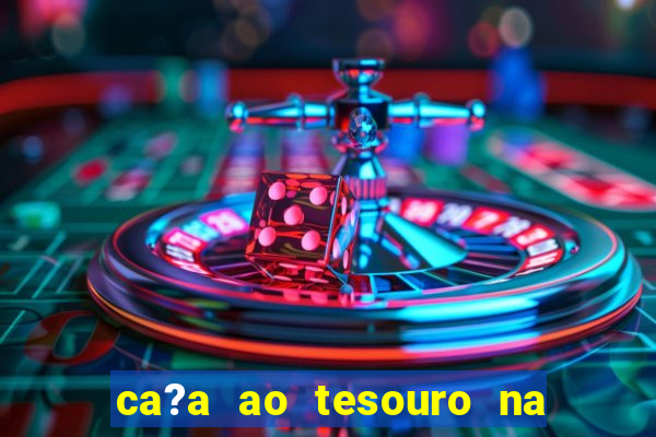 ca?a ao tesouro na vida real