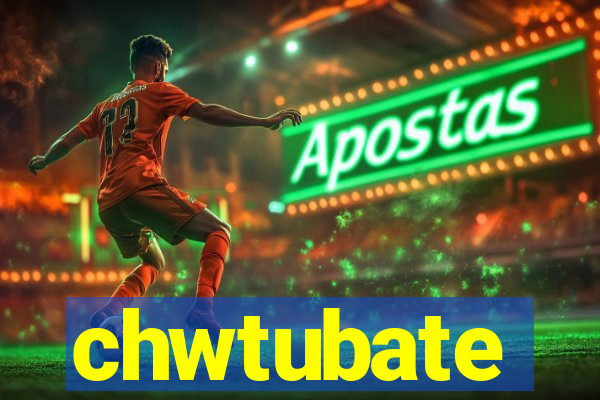 chwtubate