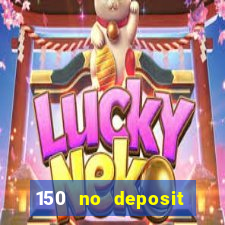 150 no deposit bonus codes captain jack casino