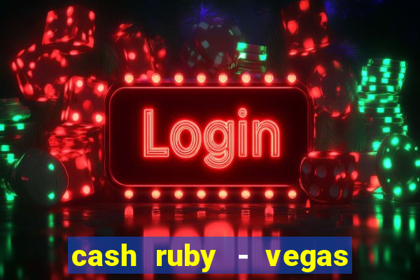 cash ruby - vegas slots casino