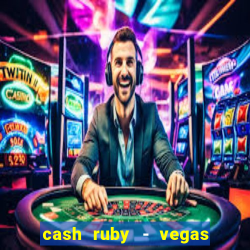 cash ruby - vegas slots casino