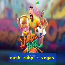 cash ruby - vegas slots casino