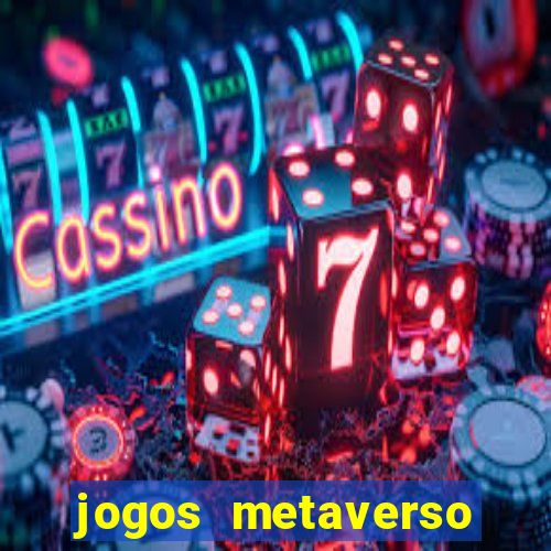 jogos metaverso para ganhar dinheiro