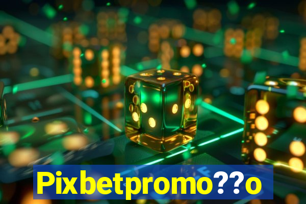 Pixbetpromo??o