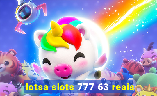 lotsa slots 777 63 reais