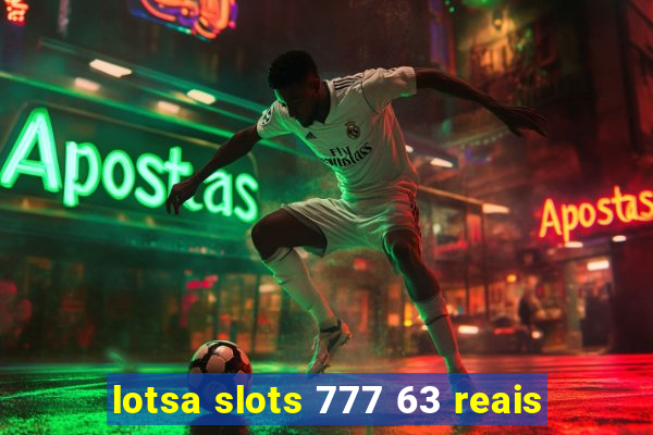 lotsa slots 777 63 reais