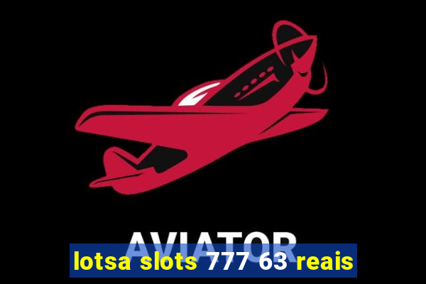 lotsa slots 777 63 reais