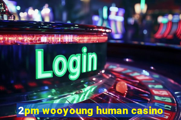 2pm wooyoung human casino