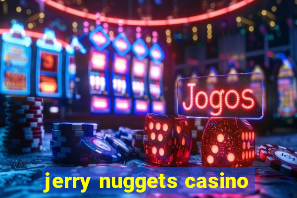 jerry nuggets casino