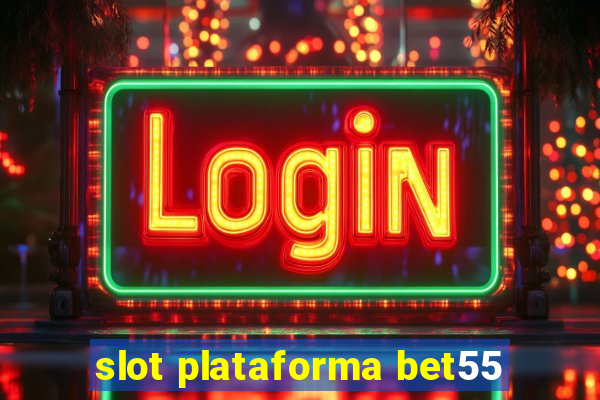 slot plataforma bet55