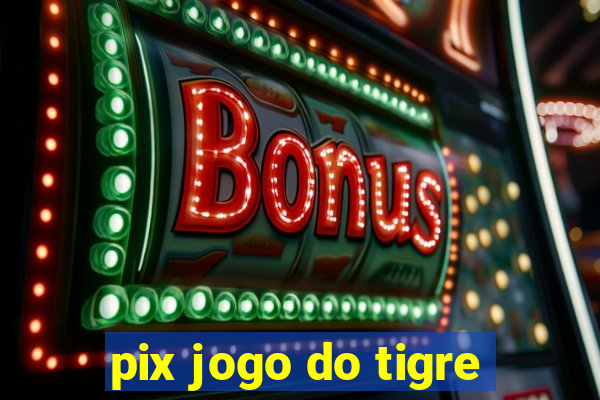 pix jogo do tigre