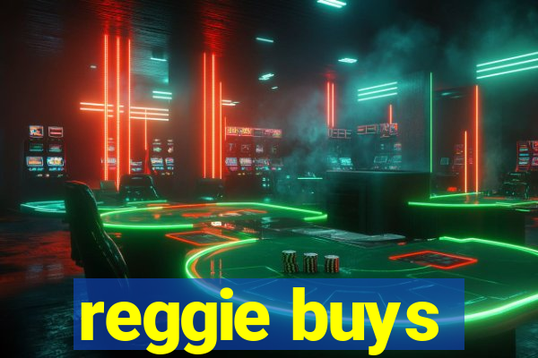 reggie buys