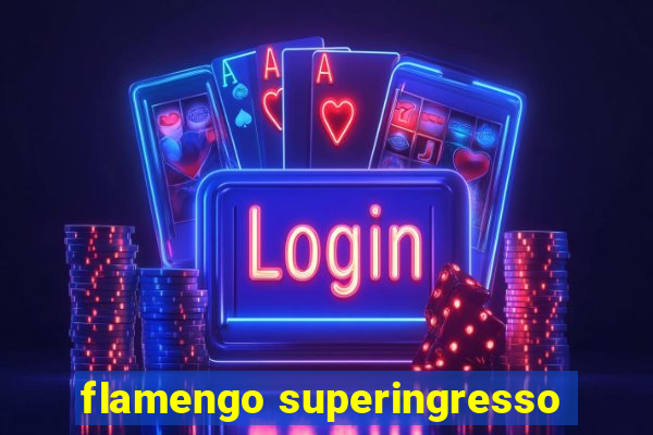 flamengo superingresso