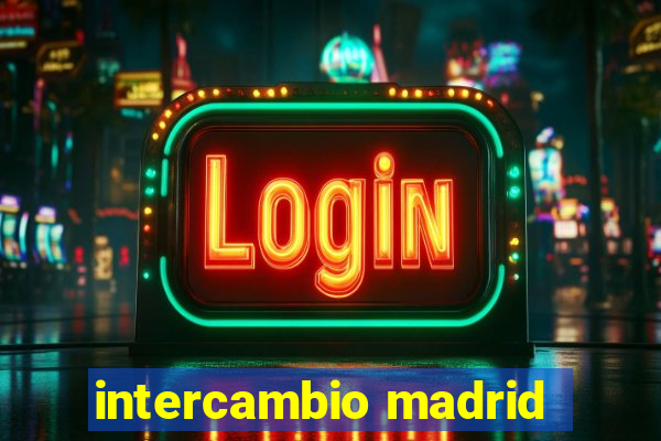 intercambio madrid