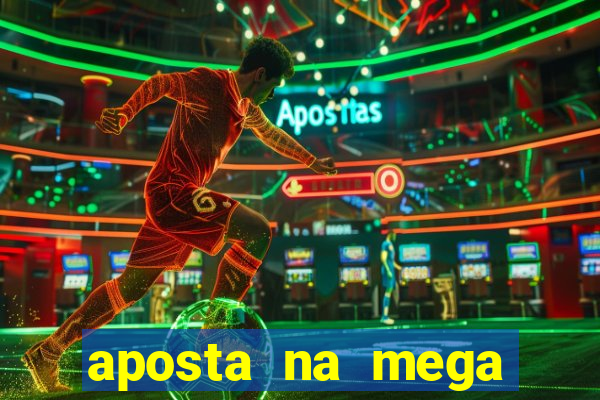 aposta na mega sena online