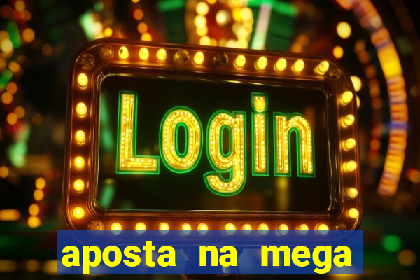 aposta na mega sena online