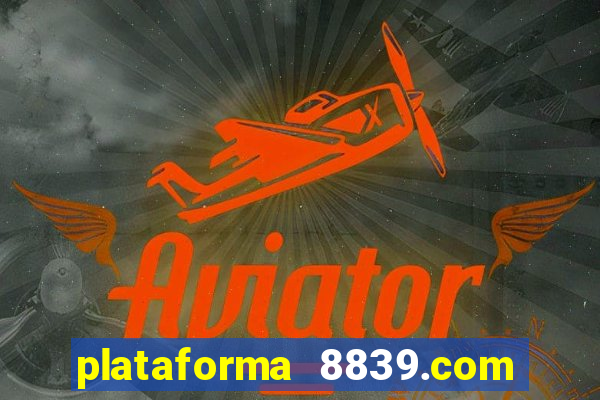 plataforma 8839.com é confiável