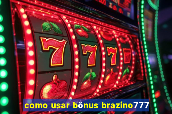 como usar bônus brazino777