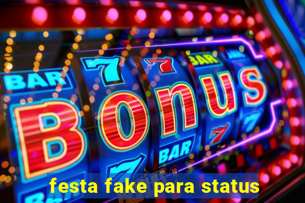 festa fake para status