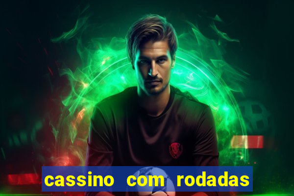 cassino com rodadas gratis sem deposito