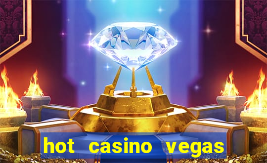 hot casino vegas slots games