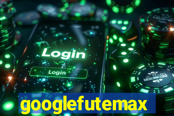 googlefutemax