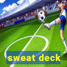 sweat deck