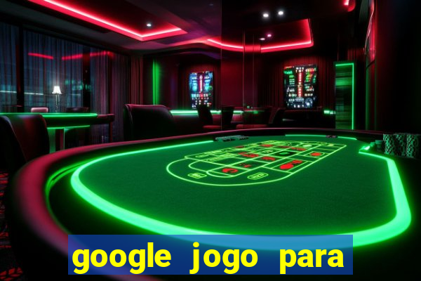 google jogo para ganhar dinheiro