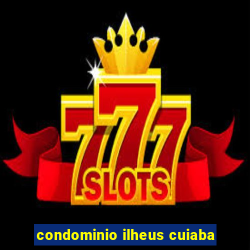 condominio ilheus cuiaba