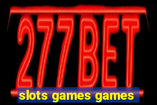 slots games games