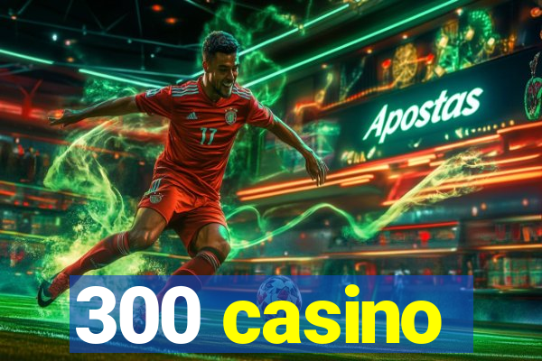 300 casino