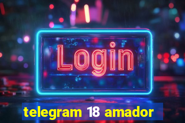 telegram 18 amador