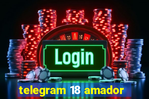 telegram 18 amador