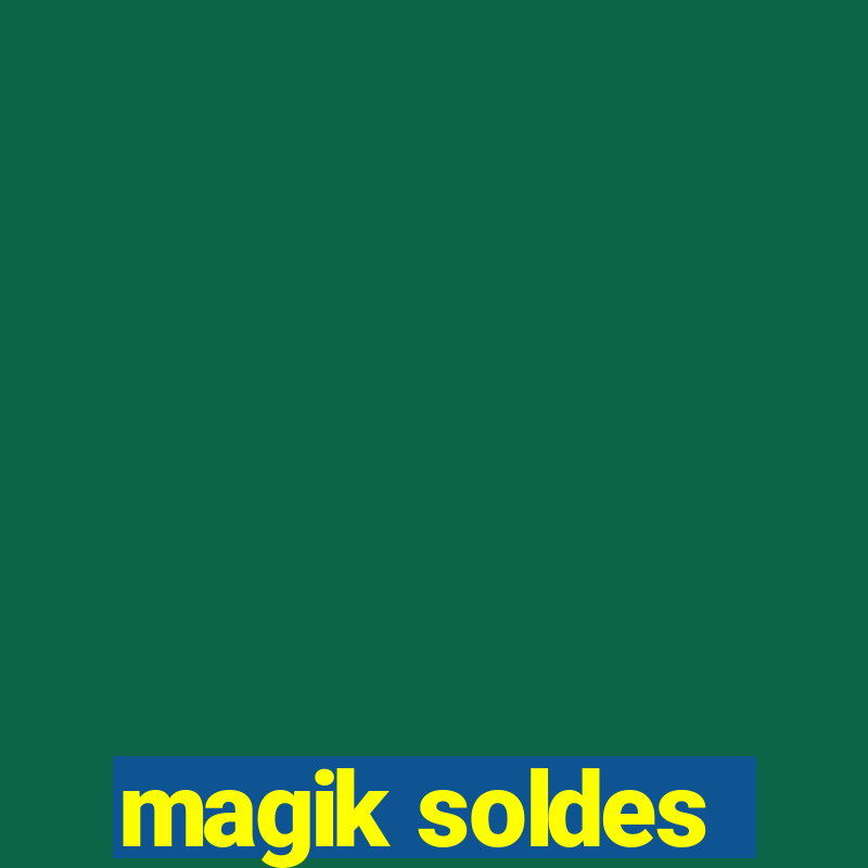 magik soldes