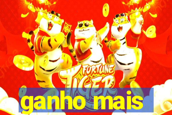 ganho mais