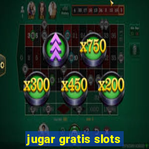 jugar gratis slots