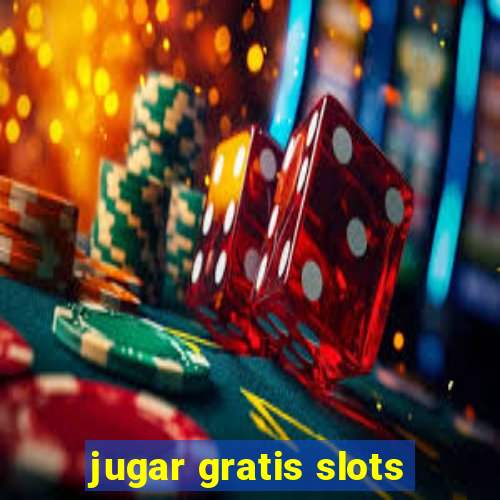 jugar gratis slots