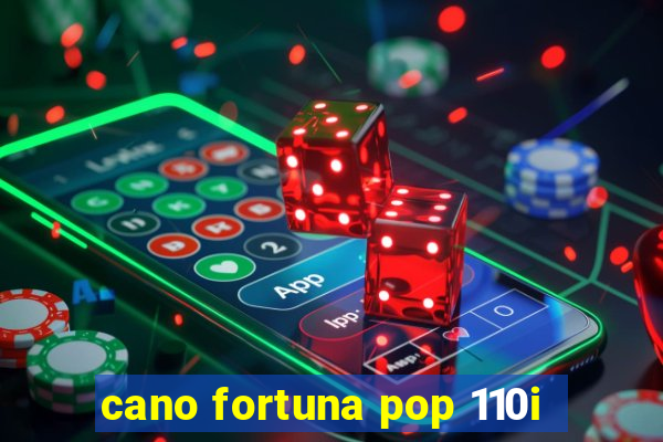 cano fortuna pop 110i